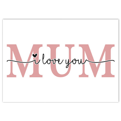 I love you Mum
